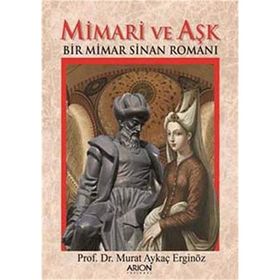 Mimari ve Aşk: Bir Mimar Sinan Romanı - Murat Aykaç Erginöz