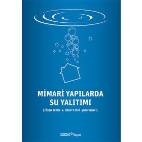 Mimari Yapılarda Su Yalıtımı - Çiğdem Tekin A. Cüneyt Diri Jozef Bonfil