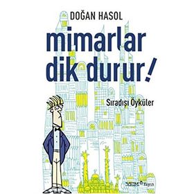 MIMARLAR DIK DURUR! İLGİNÇ ÖYKÜLER - DOĞAN HASOL