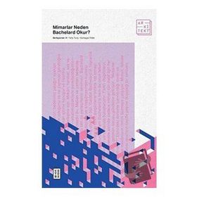Mimarlar Neden Bachelard Okur? - M. Taha Tunç