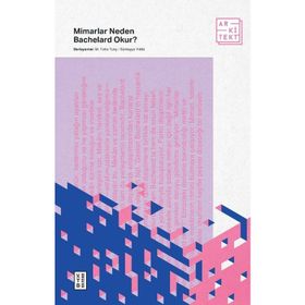 Mimarlar Neden Bachelard Okur? - M. Taha Tunç