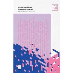 Mimarlar Neden Bachelard Okur? - M. Taha Tunç