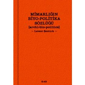 MIMARLIĞIN BIYO-POLITIKA SÖZLÜĞÜ - LEVENT ŞENTÜRK