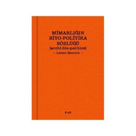 MIMARLIĞIN BIYO-POLITIKA SÖZLÜĞÜ - LEVENT ŞENTÜRK