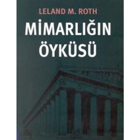 MİMARLIĞIN ÖYKÜSÜ - LELAND M. ROTH