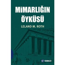 MİMARLIĞIN ÖYKÜSÜ - LELAND M. ROTH