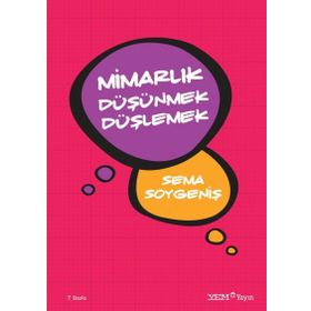 Mimarlık Düşünmek Düşlemek - Sema Soygeniş