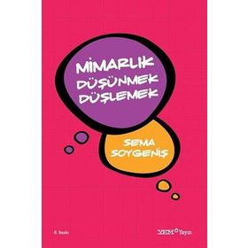 Mimarlık Düşünmek Düşlemek - Sema Soygeniş