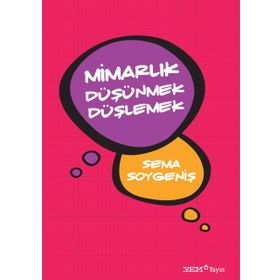Mimarlık Düşünmek Düşlemek - Sema Soygeniş