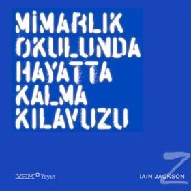 Mimarlık Okulunda Hayatta Kalma Kılavuzu - Ian Jackson