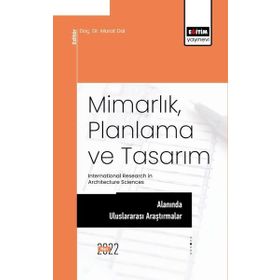 Mimarlık Planlama ve Tasarım Alanında Uluslararası Araştırmalar Murat Dal Eğitim Yayınevi