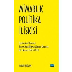 Mimarlık Politika İlişkisi Cumhuriyet Dönemi Turizm Konaklama Yapıları Üzerine Bir Okuma 1923 1993 - Nobel Yayınevi