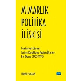 Mimarlık Politika İlişkisi Cumhuriyet Dönemi Turizm Konaklama Yapıları Üzerine Bir Okuma 1923 1993 - Nobel Yayınevi