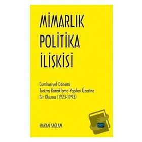 Mimarlık Politika İlişkisi Cumhuriyet Dönemi Turizm Konaklama Yapıları Üzerine Bir Okuma 1923 1993 - Nobel Yayınevi