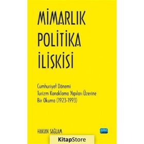 Mimarlık Politika İlişkisi Cumhuriyet Dönemi Turizm Konaklama Yapıları Üzerine Bir Okuma 1923 1993 - Nobel Yayınevi