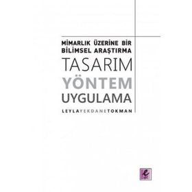 Mimarlık Üzerine Bir Bilimsel Araştırma Tasarım, Yöntem, Uygulama - Leyla Yekdane Tokman