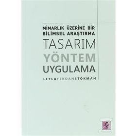 Mimarlık Üzerine Bir Bilimsel Araştırma Tasarım, Yöntem, Uygulama - Leyla Yekdane Tokman
