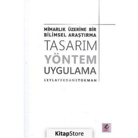 Mimarlık Üzerine Bir Bilimsel Araştırma Tasarım, Yöntem, Uygulama - Leyla Yekdane Tokman