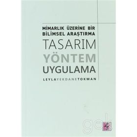 Mimarlık Üzerine Bir Bilimsel Araştırma Tasarım, Yöntem, Uygulama - Leyla Yekdane Tokman