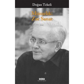 MİMARLIK: ZOR SANAT - DOĞAN TEKELI