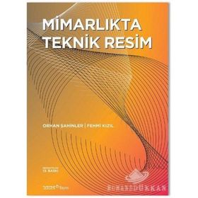 MİMARLIKTA TEKNIK RESIM - ORHAN ŞAHİNLER;FEHMI KIZIL (ISBN:9789758599313)