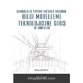 MİMARLIKTA YAPIMA KATKIDA BULUNAN BILGI MODELLEME TEKNOLOJISINE GİRİŞ VE ÖRNEKLER - OLCAY ÇETİNER