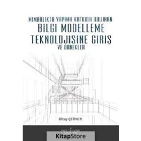 MİMARLIKTA YAPIMA KATKIDA BULUNAN BILGI MODELLEME TEKNOLOJISINE GİRİŞ VE ÖRNEKLER - OLCAY ÇETİNER