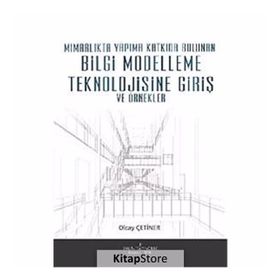 MİMARLIKTA YAPIMA KATKIDA BULUNAN BILGI MODELLEME TEKNOLOJISINE GİRİŞ VE ÖRNEKLER - OLCAY ÇETİNER