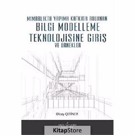 MİMARLIKTA YAPIMA KATKIDA BULUNAN BILGI MODELLEME TEKNOLOJISINE GİRİŞ VE ÖRNEKLER - OLCAY ÇETİNER