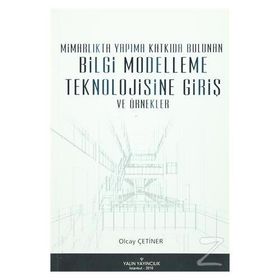 MİMARLIKTA YAPIMA KATKIDA BULUNAN BILGI MODELLEME TEKNOLOJISINE GİRİŞ VE ÖRNEKLER - OLCAY ÇETİNER
