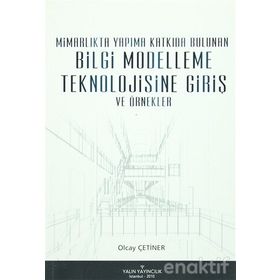 MİMARLIKTA YAPIMA KATKIDA BULUNAN BILGI MODELLEME TEKNOLOJISINE GİRİŞ VE ÖRNEKLER - OLCAY ÇETİNER