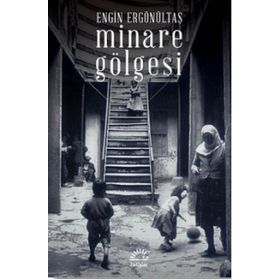 MINARE GÖLGESI - ENGIN ERGÖNÜLTAŞ
