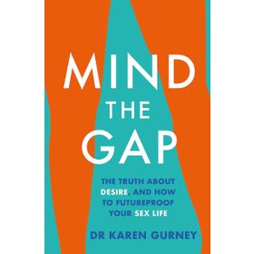 Mind The Gap: The Truth About Desire and How To Futureproof Your Sex Life