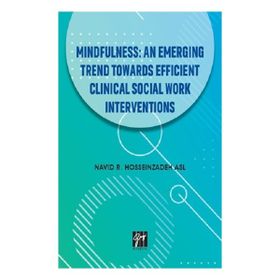 Mindfullness An Emerging Trend Towards Efficient Clinical Social Work Interventions - Navid R. Hosseinzadeh Asl