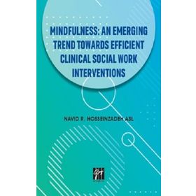 Mindfullness An Emerging Trend Towards Efficient Clinical Social Work Interventions - Navid R. Hosseinzadeh Asl