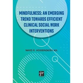 Mindfullness An Emerging Trend Towards Efficient Clinical Social Work Interventions - Navid R. Hosseinzadeh Asl
