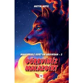 Minel Yayın Mavi Yeleli Kurt’un Ardından 3 Görevimiz Malazgirt