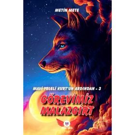 Minel Yayın Mavi Yeleli Kurt’un Ardından 3 Görevimiz Malazgirt