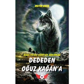 Minel Yayın Mavi Yeleli Kurt'un Ardından Dededen Oğuz Kağan'a