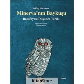 MINERVA'NIN BAYKUŞU BATI SIYASI DÜŞÜNCE TARIHI - JEFFREY ABRAMSON