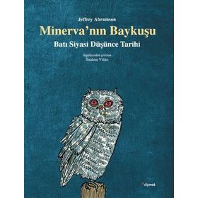 MINERVA'NIN BAYKUŞU BATI SIYASI DÜŞÜNCE TARIHI - JEFFREY ABRAMSON
