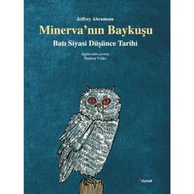 MINERVA'NIN BAYKUŞU BATI SIYASI DÜŞÜNCE TARIHI - JEFFREY ABRAMSON