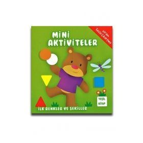 Mini Aktiviteler - İlk Renkler ve Şekiller - Yeşil Kitap - Kolektif