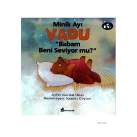 MINIK AYI VADU BABAM BENI SEVIYOR MU? - AYFER GÜRDAL ÜNAL