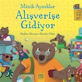 Minik Ayıcıklar Alışverişe Gidiyor - Heather Maisner