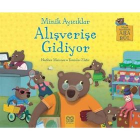 Minik Ayıcıklar Alışverişe Gidiyor - Heather Maisner
