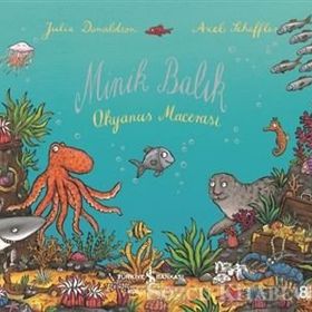 MINIK BALIK OKYANUS MACERASI - JULIA DONALDSON;AXEL SCHEFFLER