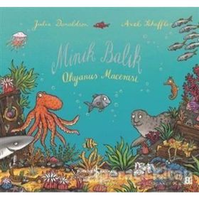 MINIK BALIK OKYANUS MACERASI - JULIA DONALDSON;AXEL SCHEFFLER