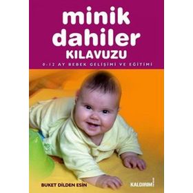 MINIK DAHILER KILAVUZU 0-12 AY BEBEK GELIŞIMI VE EĞITIMI - GENEL