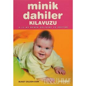 MINIK DAHILER KILAVUZU 0-12 AY BEBEK GELIŞIMI VE EĞITIMI - GENEL